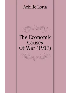 The Economic Causes Of War (1917)