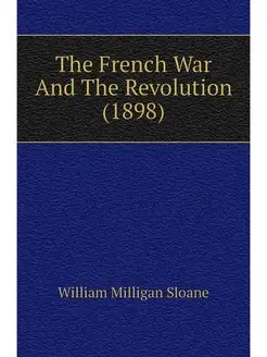 The French War And The Revolution (1898)