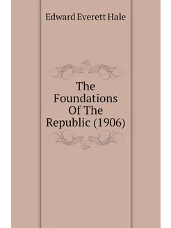 The Foundations Of The Republic (1906)