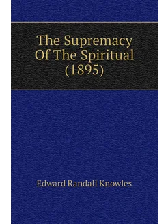 The Supremacy Of The Spiritual (1895)