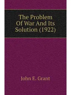 The Problem Of War And Its Solution (