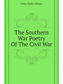 The Southern War Poetry Of The Civil War