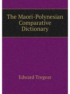 The Maori-Polynesian Comparative Dict