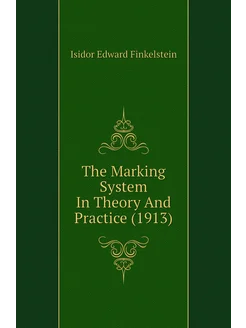 The Marking System In Theory And Practice (1913)