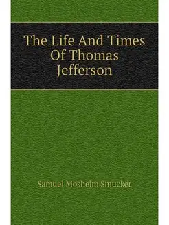 The Life And Times Of Thomas Jefferson