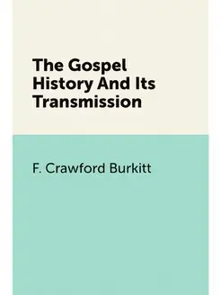 The Gospel History And Its Transmission