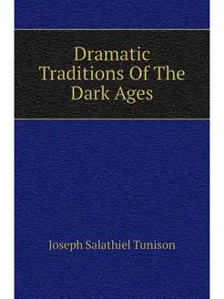 Dramatic Traditions Of The Dark Ages