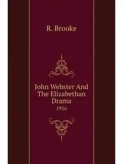 John Webster And The Elizabethan Dram