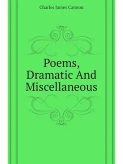 Poems, Dramatic And Miscellaneous