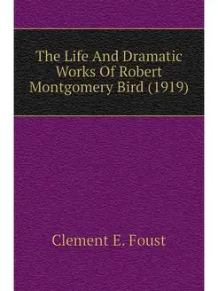 The Life And Dramatic Works Of Robert