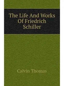 The Life And Works Of Friedrich Schiller