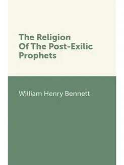 The Religion Of The Post-Exilic Prophets