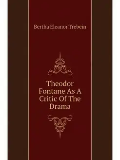 Theodor Fontane As A Critic Of The Drama