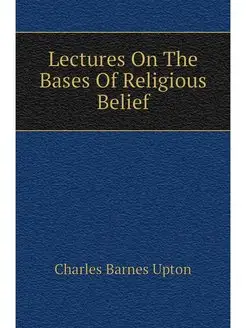 Lectures On The Bases Of Religious Be