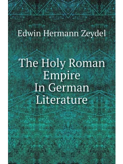 The Holy Roman Empire In German Literature