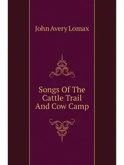 Songs Of The Cattle Trail And Cow Camp