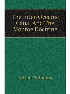 The Inter-Oceanic Canal And The Monroe Doctrine