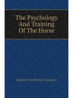 The Psychology And Training Of The Horse