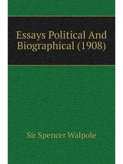 Essays Political And Biographical (1908)