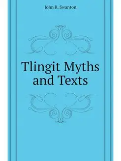 Tlingit Myths and Texts