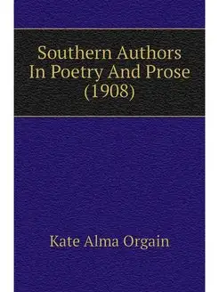 Southern Authors In Poetry And Prose