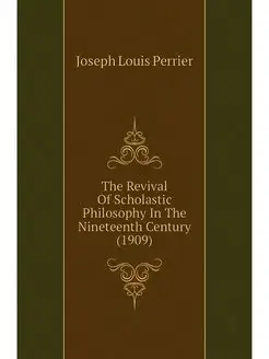 The Revival Of Scholastic Philosophy