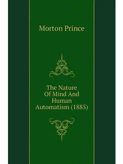 The Nature Of Mind And Human Automatism (1885)