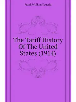 The Tariff History Of The United Stat