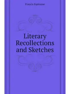 Literary Recollections and Sketches