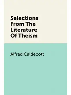 Selections From The Literature Of Theism