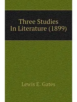 Three Studies In Literature (1899)