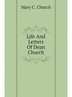 Life And Letters Of Dean Church