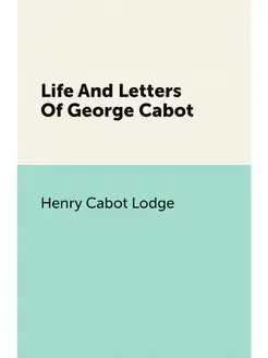 Life And Letters Of George Cabot