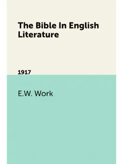 The Bible In English Literature. 1917