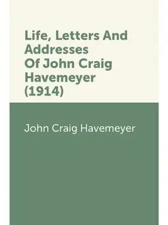 Life, Letters And Addresses Of John C