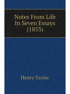 Notes From Life In Seven Essays (1853)