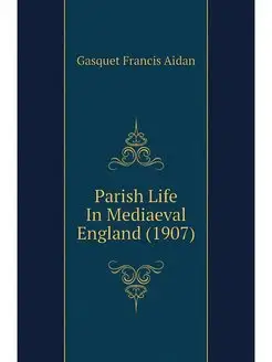 Parish Life In Mediaeval England (1907)