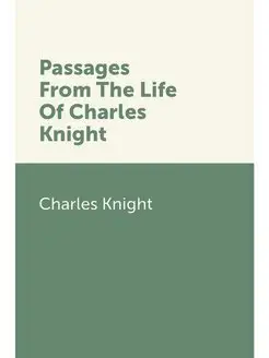 Passages From The Life Of Charles Knight