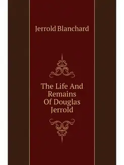 The Life And Remains Of Douglas Jerrold