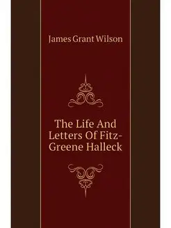 The Life And Letters Of Fitz-Greene H