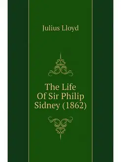 The Life Of Sir Philip Sidney (1862)