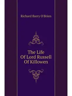 The Life Of Lord Russell Of Killowen