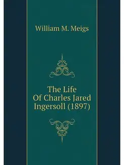 The Life Of Charles Jared Ingersoll (