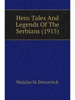 Hero Tales And Legends Of The Serbian