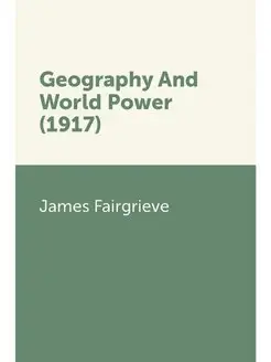 Geography And World Power (1917)