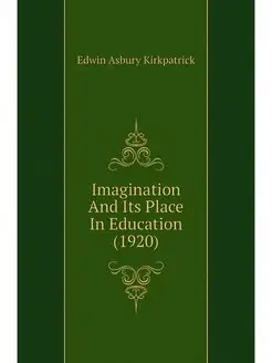 Imagination And Its Place In Educatio