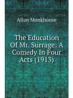 The Education Of Mr. Surrage A Comedy In Four Acts