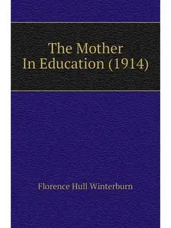 The Mother In Education (1914)