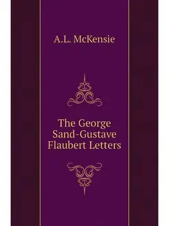 The George Sand-Gustave Flaubert Letters