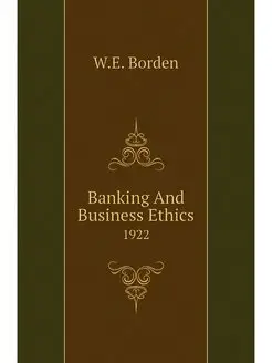 Banking And Business Ethics. 1922